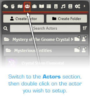 Switch to the Actors panel and double click on the actor you wish to setup. Switch to the Actors panel and double click on the actor you wish to setup.
